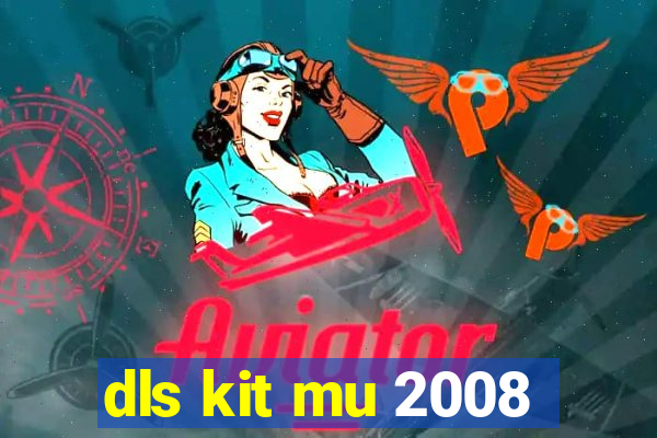 dls kit mu 2008